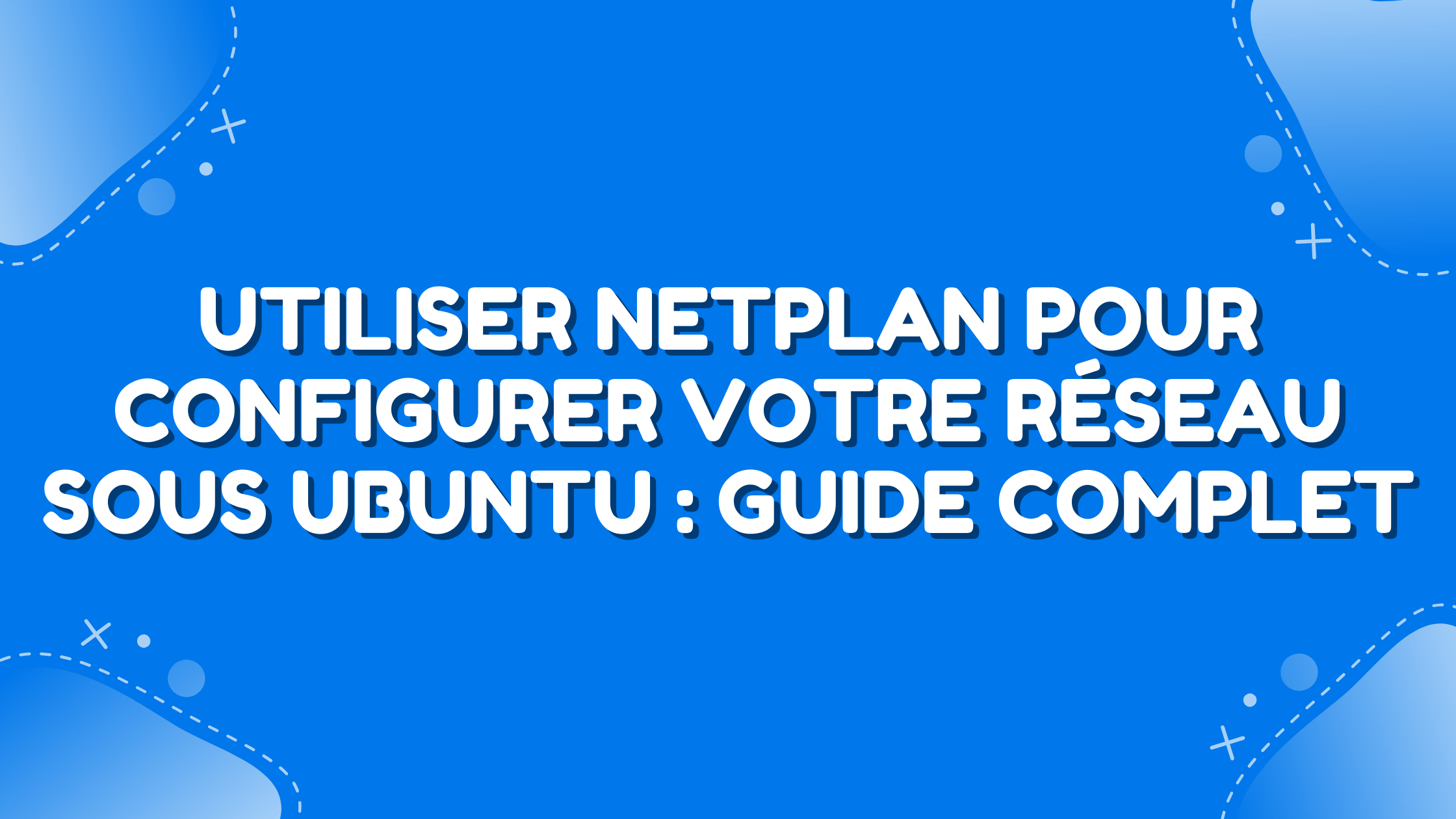 Utiliser Netplan pour configurer votre réseau sous Ubuntu - visbran.fr